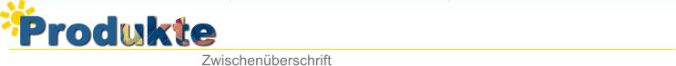 Produkte Zwischen�berschrift